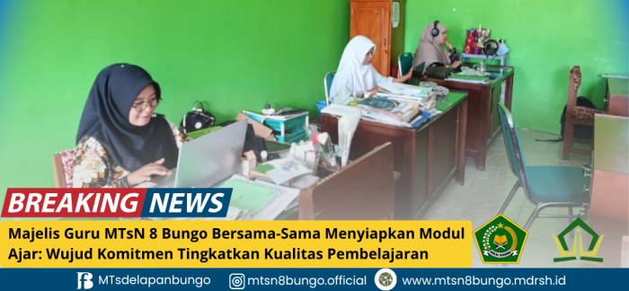 Majelis Guru MTsN 8 Bungo Bersama-Sama Menyiapkan Modul Ajar: Wujud Komitmen Tingkatkan Kualitas Pembelajaran