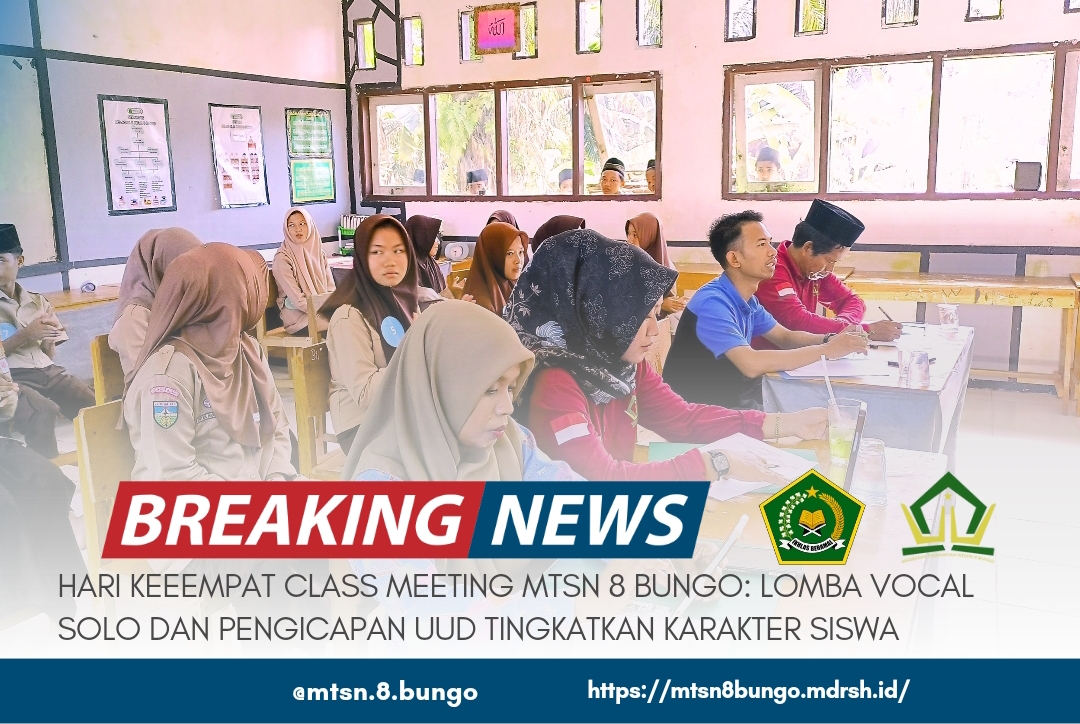 HARI KEEMPAT CLASS MEETING MTSN 8 BUNGO: LOMBA VOCAL SOLO DAN PENGUCAPAN UUD 1945 TINGLATKAN KUALITAS SISWA