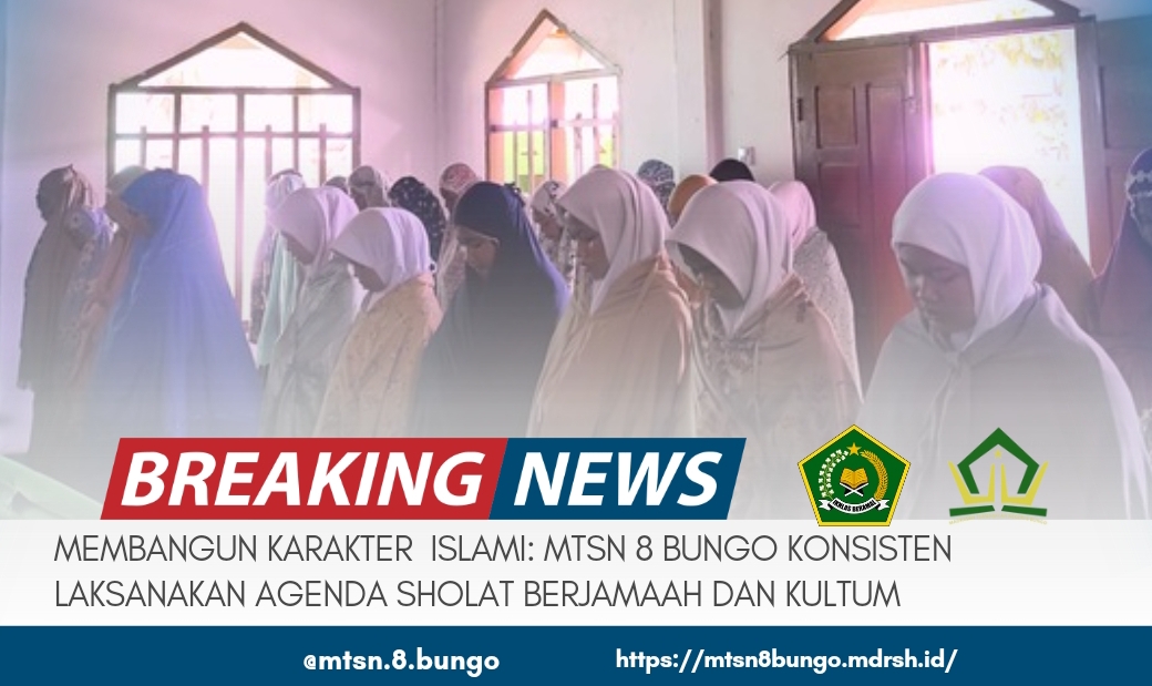 MEMBANGUN KARAKTER ISLAMI: MTSN 8 BUNGO KONSISTEN LAKSANAKAN AGENDA SHOLAT BERJAMAAH DAN KULTUM 