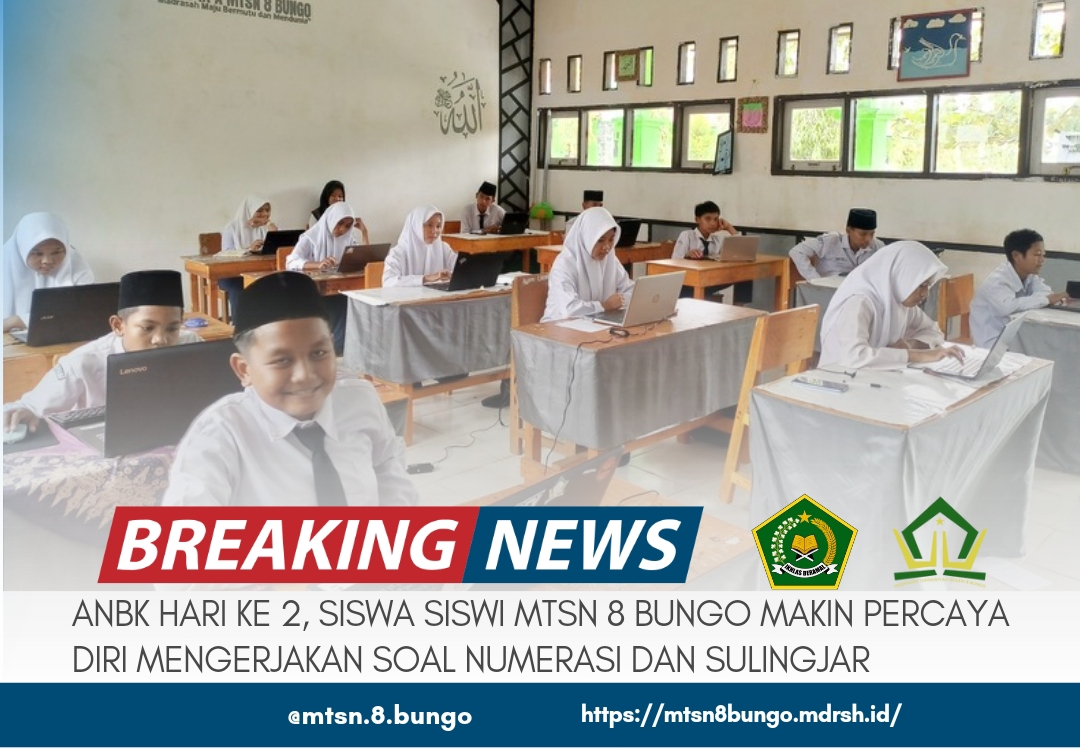 ANBK HARI KE DUA, SISWA SISWI MTSN 8 BUNGO MAKIN PERCAYA DIRI MENGERJAKAN SOAL NUMERASI DAN SULINGJAR 