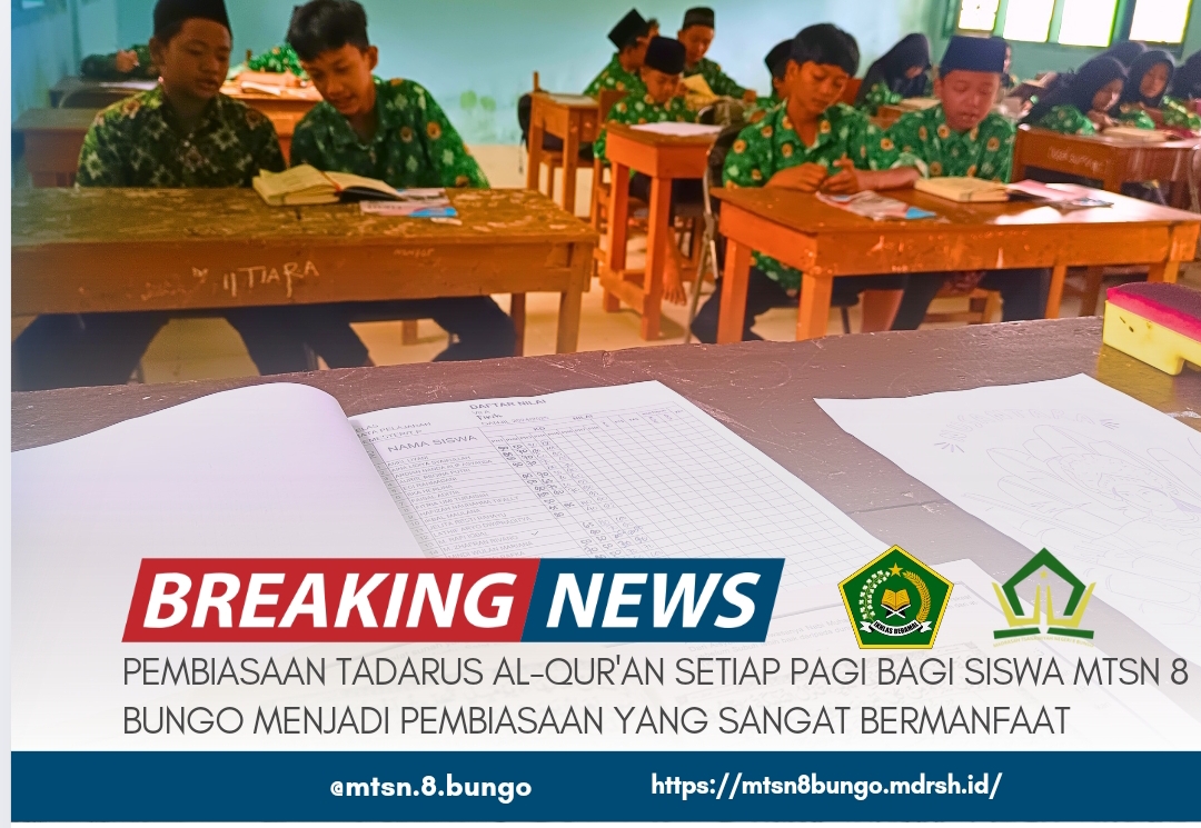 PEMBIASAAN TADARUS AL-QUR'AN SETIAP PAGI BAGI SISWA MTSN 8 BUNGO MENJADI PEMBIASAAN YANG SANGAT BERMANFAAT 