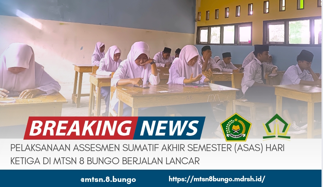 PELAKSANAAN ASESMEN SUMATIF AKHIR SEMESTER (ASAS) DI MTSN 8 BUNGO BERJALAN LANCAR 