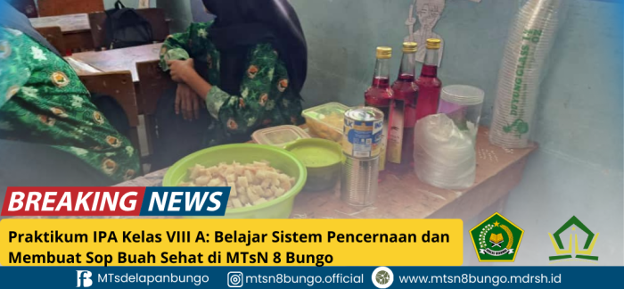 Praktikum IPA Kelas VIII A: Belajar Sistem Pencernaan dan Membuat Sop Buah Sehat tanpa bahan pengawet di MTsN 8 Bungo