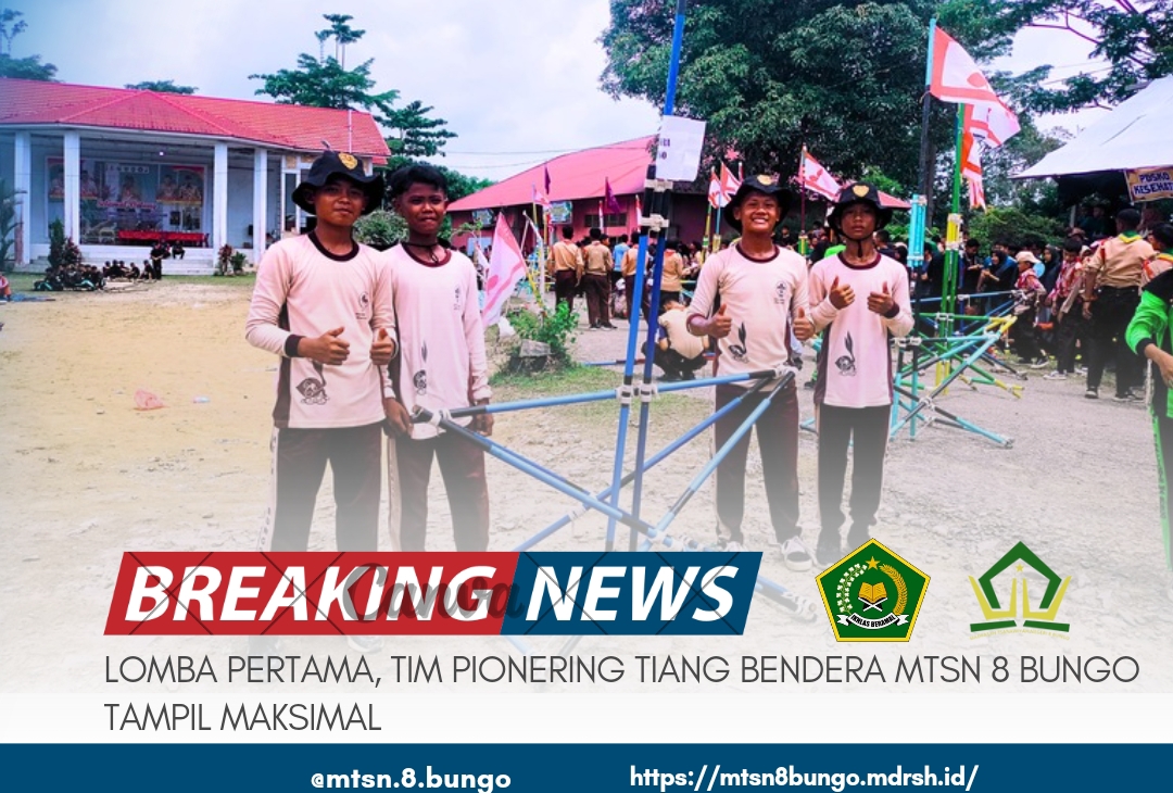 LOMBA PERTAMA, TIM PIONERING TIANG BENDERA MTSN 8 BUNGO TAMPIL MAKSIMAL 