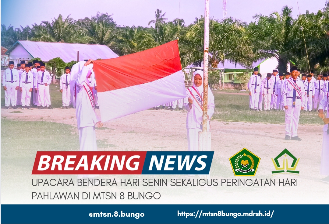 UPACARA BENDERA HARI SENIN SEKALIGUS PERINGATAN HARI PAHLAWAN DI MTSN 8 BUNGO 