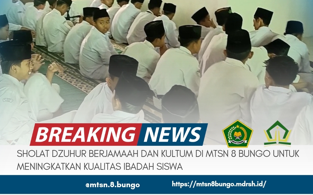SHOLAT DZUHUR BERJAMAAH DAN KULTUM DI MTSN 8 BUNGO UNTUK MENINGKATKAN KUALITAS IBADAH SISWA 