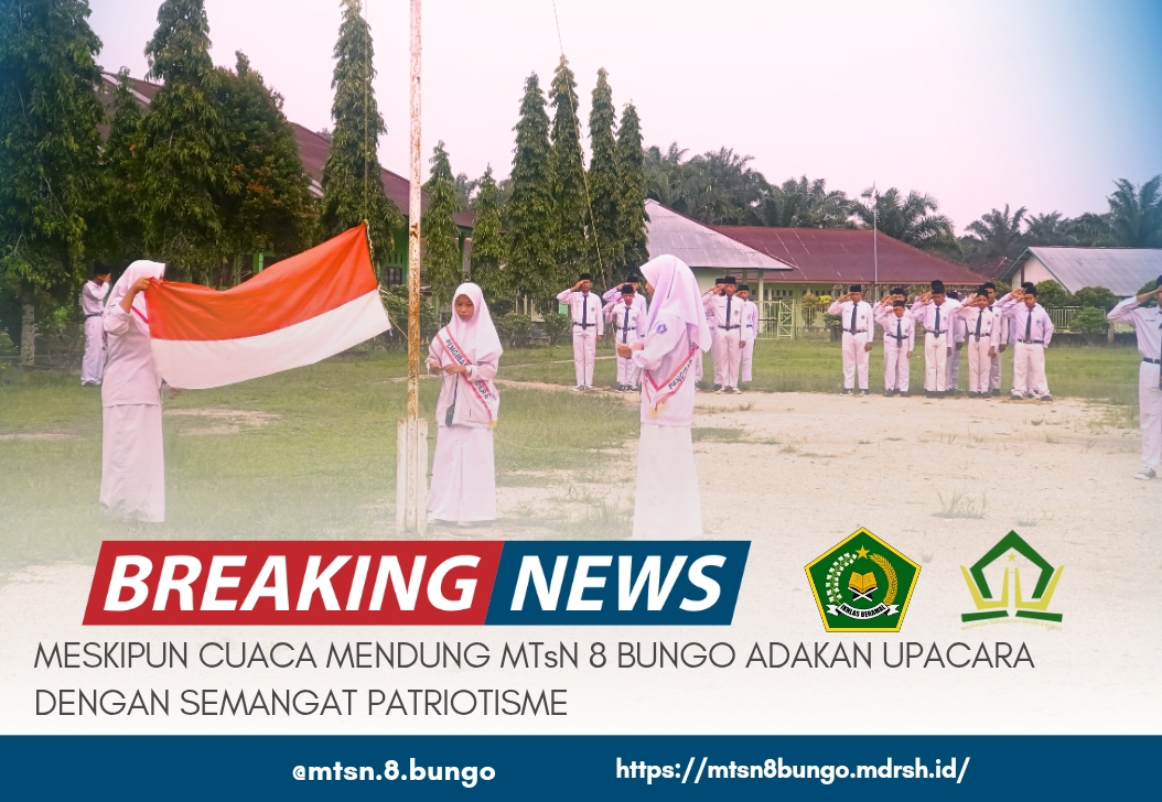 MESKIPUN CUACA MENDUNG MTsN 8 BUNGO ADAKAN UPACARA DENGAN SEMANGAT PATRIOTISME 