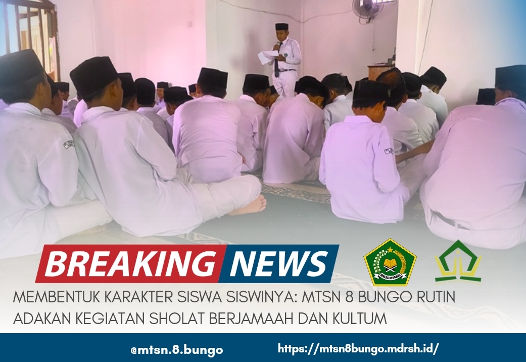 MEMBENTUK KARAKTER SISWA SISWINYA: MTSN 8 BUNGO RUTIN ADAKAN KEGIATAN SHOLAT BERJAMAAH DAN KULTUM 