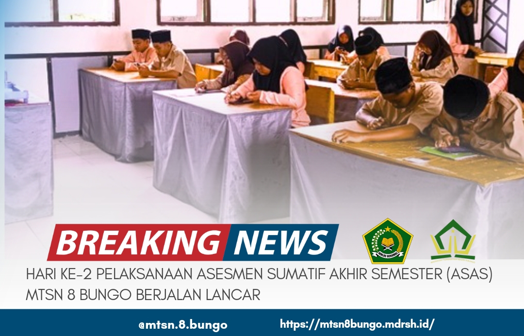 HARI KE - 2 PELAKSANAAN ASESMEN SUMATIF AKHIR SEMESTER (ASAS) MTSN 8 BUNGO BERJALAN LANCAR 
