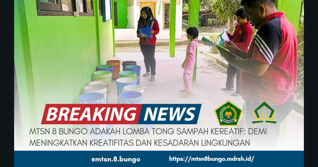 MTSN 8 BUNGO ADAKAH LOMBA TONG SAMPAH KEREATIF: DEMI MENINGKATKAN KREATIFITAS DAN KESADARAN LINGKUNGAN 