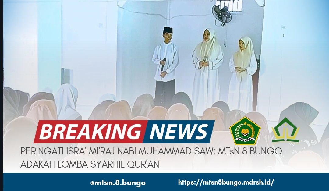 PERINGATI ISRA' MI'RAJ NABI MUHAMMAD SAW: MTsN 8 BUNGO ADAKAN LOMBA SYARHIL QUR'AN 