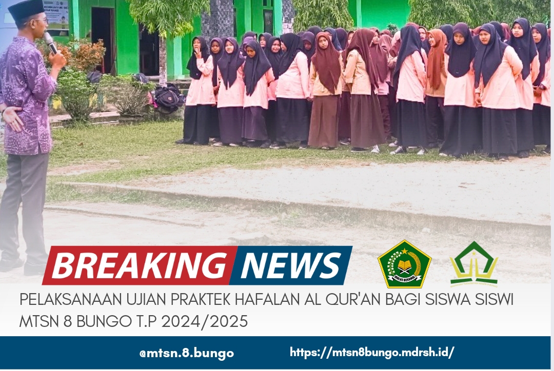 PELAKSANAAN UJIAN PRAKTEK HAFALAN AL QUR'AN BAGI SISWA SISWI MTSN 8 BUNGO T.P 2204/2025