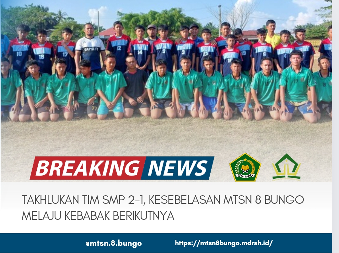 TAKHLUKAN TIM SMP 2-1, KESEBELASAN MTSN 8 BUNGO MELAJU KEBABAK BERIKUTNYA 