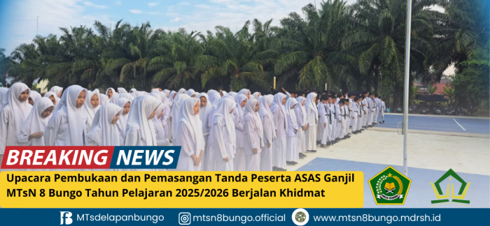 Upacara Pembukaan dan Pemasangan Tanda Peserta ASAS Ganjil MTsN 8 Bungo Tahun Pelajaran 2025/2026 Berjalan Khidmat