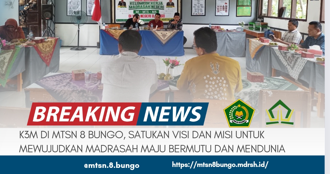 K3M DI MTSN 8 BUNGO, SATUKAN VISI DAN MISI UNTUK MEWUJUDKAN MADRASAH MAJU BERMUTU DAN MENDUNIA 