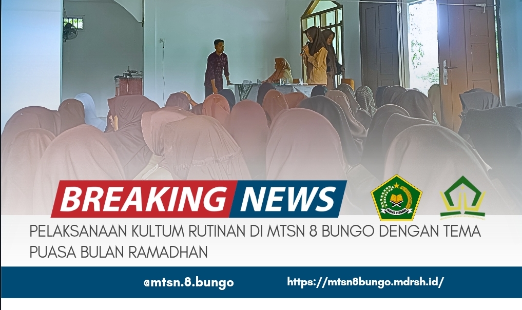 PELAKSANAAN KULTUM RUTINAN DI MTSN 8 BUNGO DENGAN TEMA PUASA DI BULAN RAMADHAN 