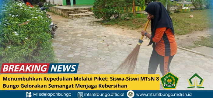 Menumbuhkan Kepedulian Melalui Piket: Siswa-Siswi MTsN 8 Bungo Gelorakan Semangat Menjaga Kebersihan