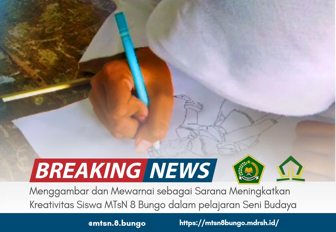 MENGGAMBAR DAN MEWARNAI SEBAGAI SARANA MENINGKATKAN KREATIFITAS SISWA DI MTSN 8 BUNGO DALAM PELAJARAN SENI BUDAYA