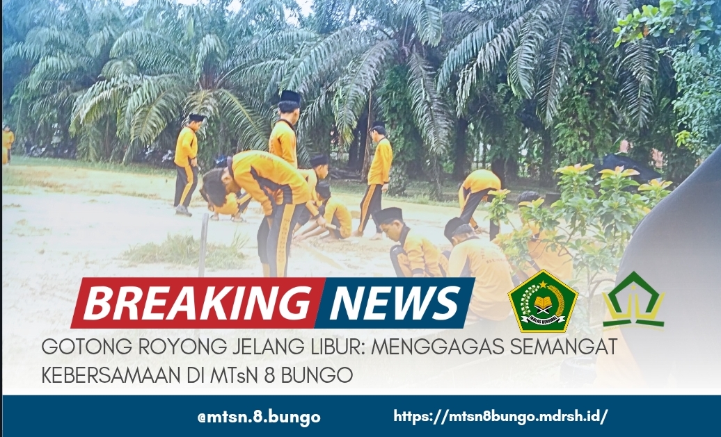 GOTONG ROYONG JELANG LIBUR: MENGGAGAS SEMANGAT KEBERSAMAAN DI MTsN 8 BUNGO