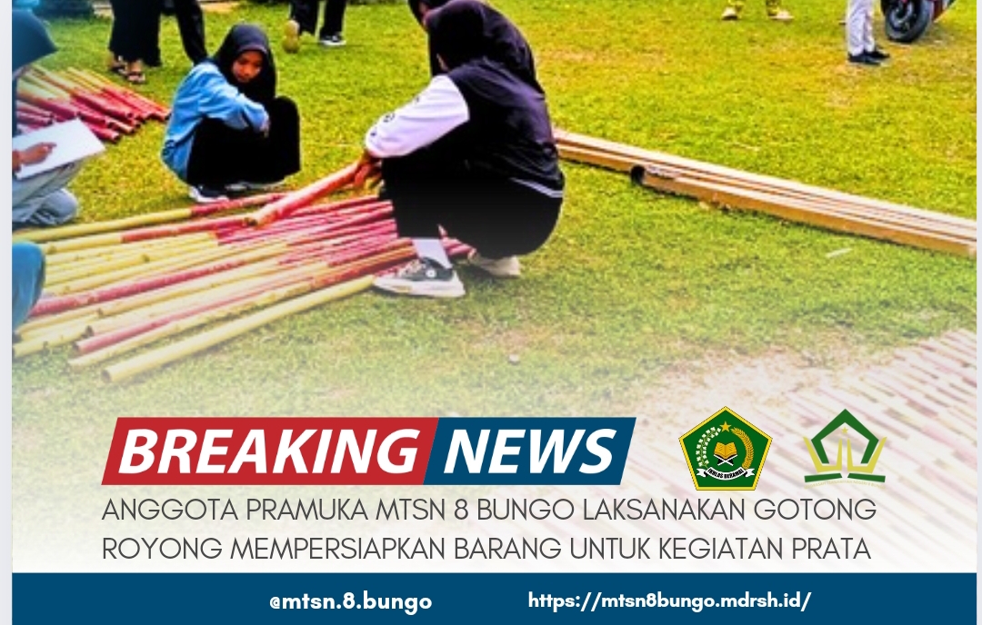 ANGGOTA PRAMUKA MTSN 8 BUNGO LAKSANAKAN GOTONG ROYONG MEMPERSIAPKAN BARANG UNTUK KEGIATAN PRATA 
